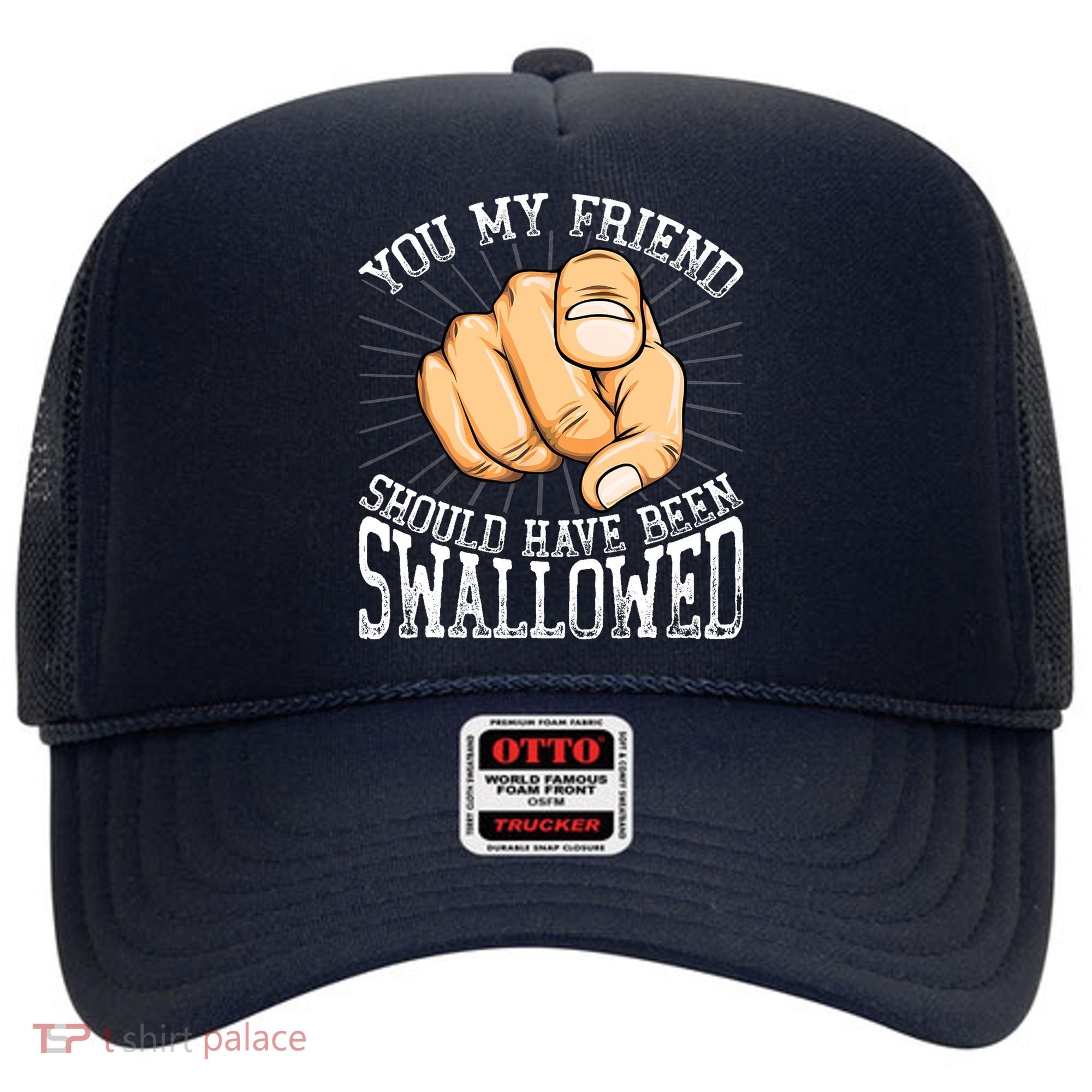 You My Friend Should Have Been Swallowed Retro Offensive Hat