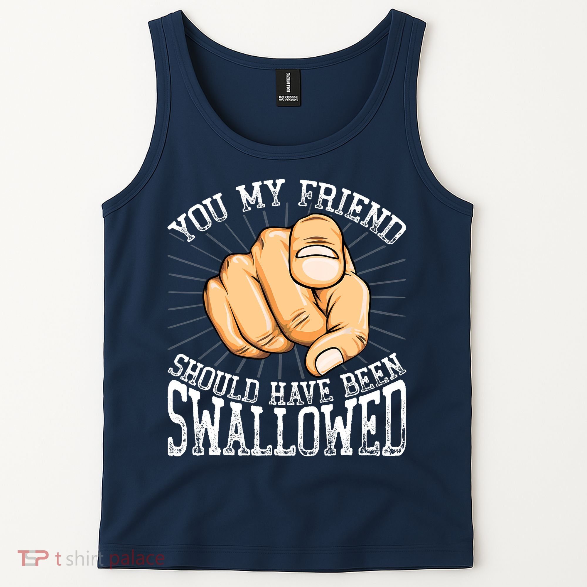 You My Friend Should Have Been Swallowed Retro Offensive Tank Top