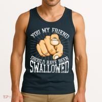 You My Friend Should Have Been Swallowed Retro Offensive Tank Top thumb 3