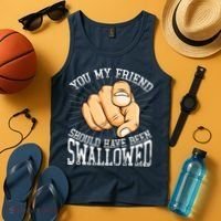 You My Friend Should Have Been Swallowed Retro Offensive Tank Top thumb 4