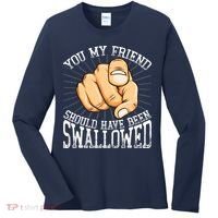 You My Friend Should Have Been Swallowed Retro Offensive Women's Long Sleeve Shirt thumb 0