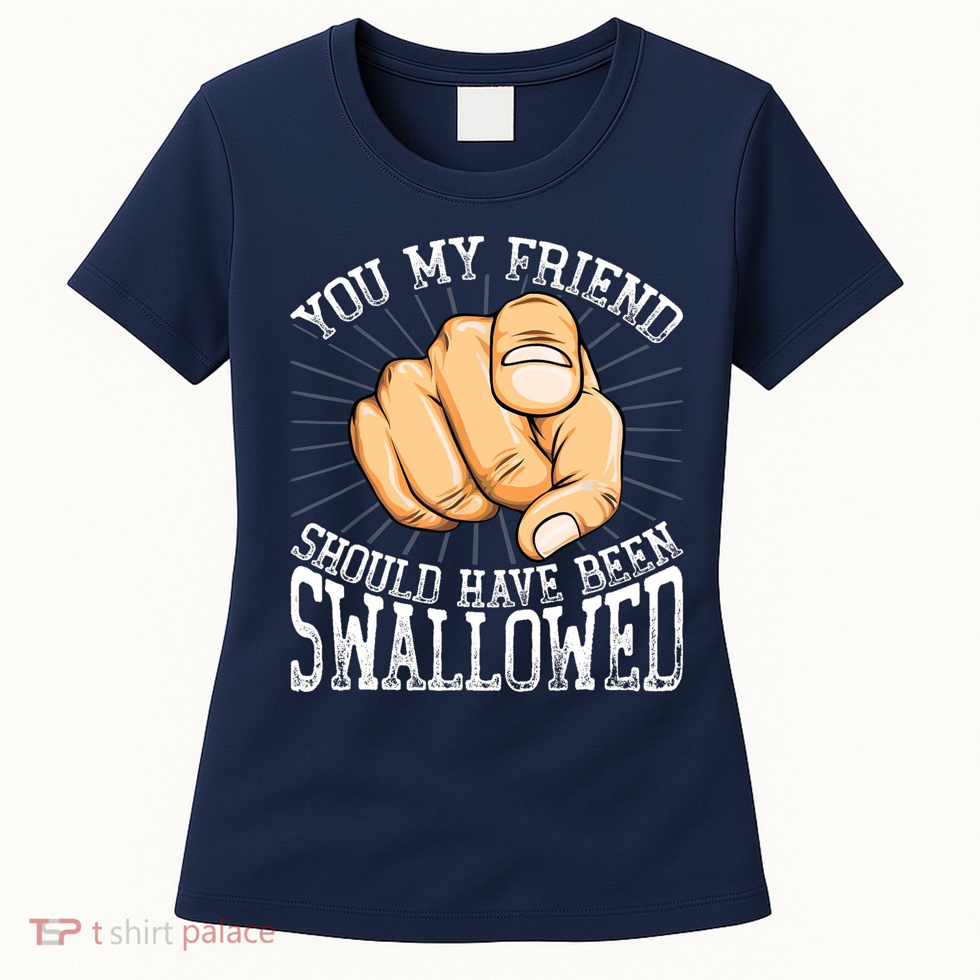You My Friend Should Have Been Swallowed Retro Offensive Women's T-Shirt