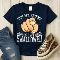 You My Friend Should Have Been Swallowed Retro Offensive Women's T-Shirt thumb 3