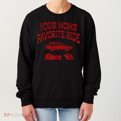 Your Moms Favorite Ride Since '69 Women's Sweatshirt