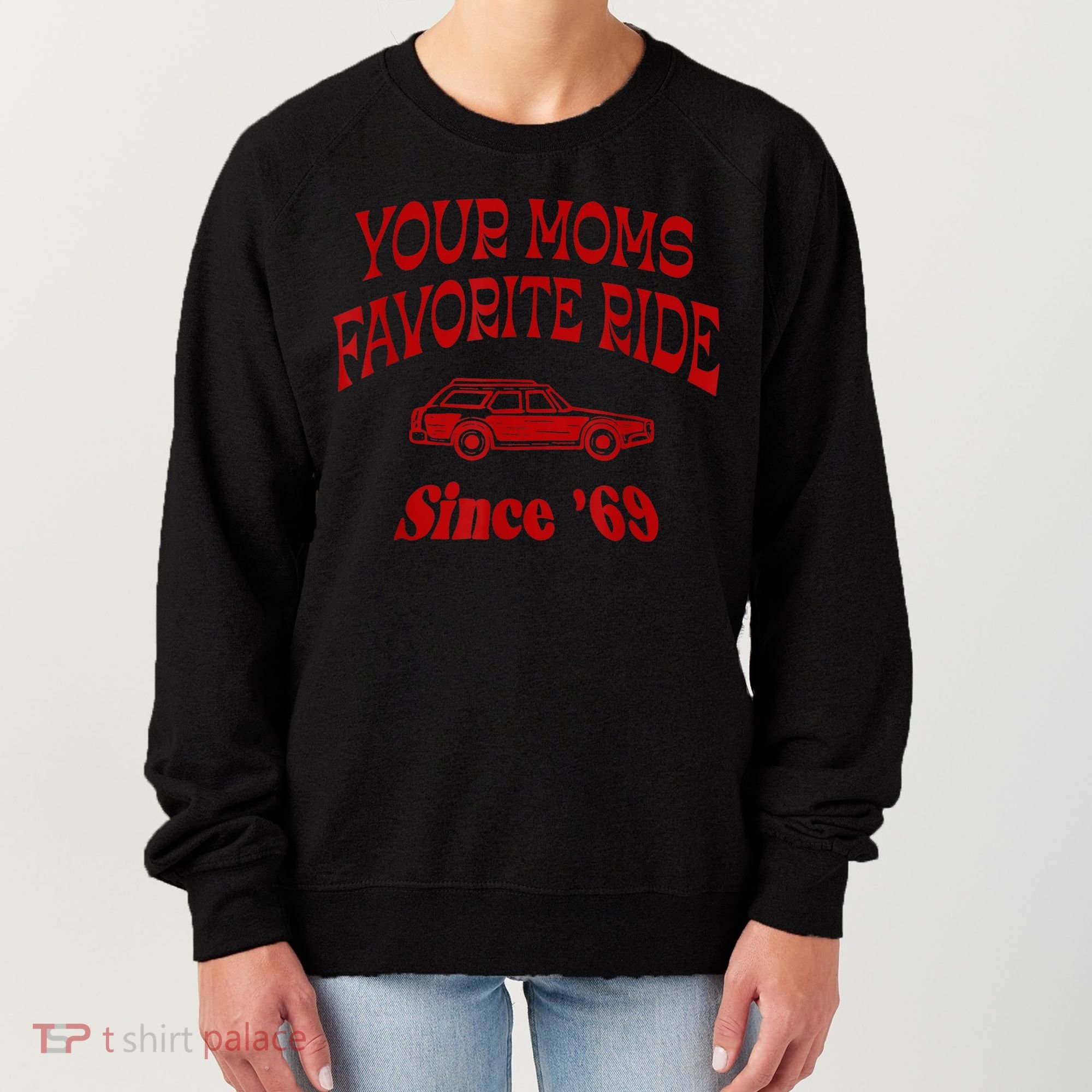 Your Moms Favorite Ride Since '69 Women's Sweatshirt