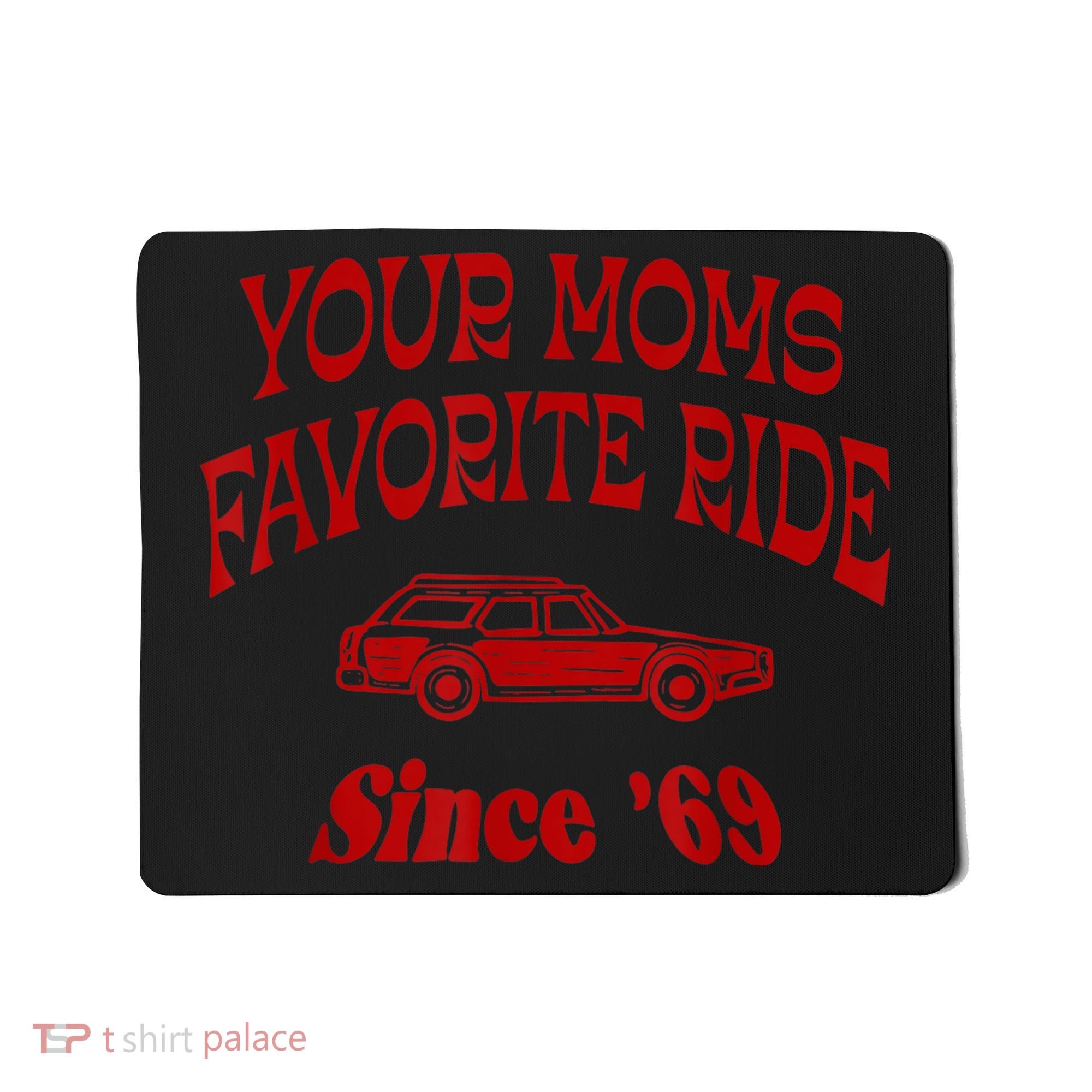 Your Moms Favorite Ride Since '69 Mousepad