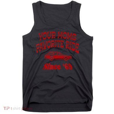 Your Moms Favorite Ride Since '69 Tank Top