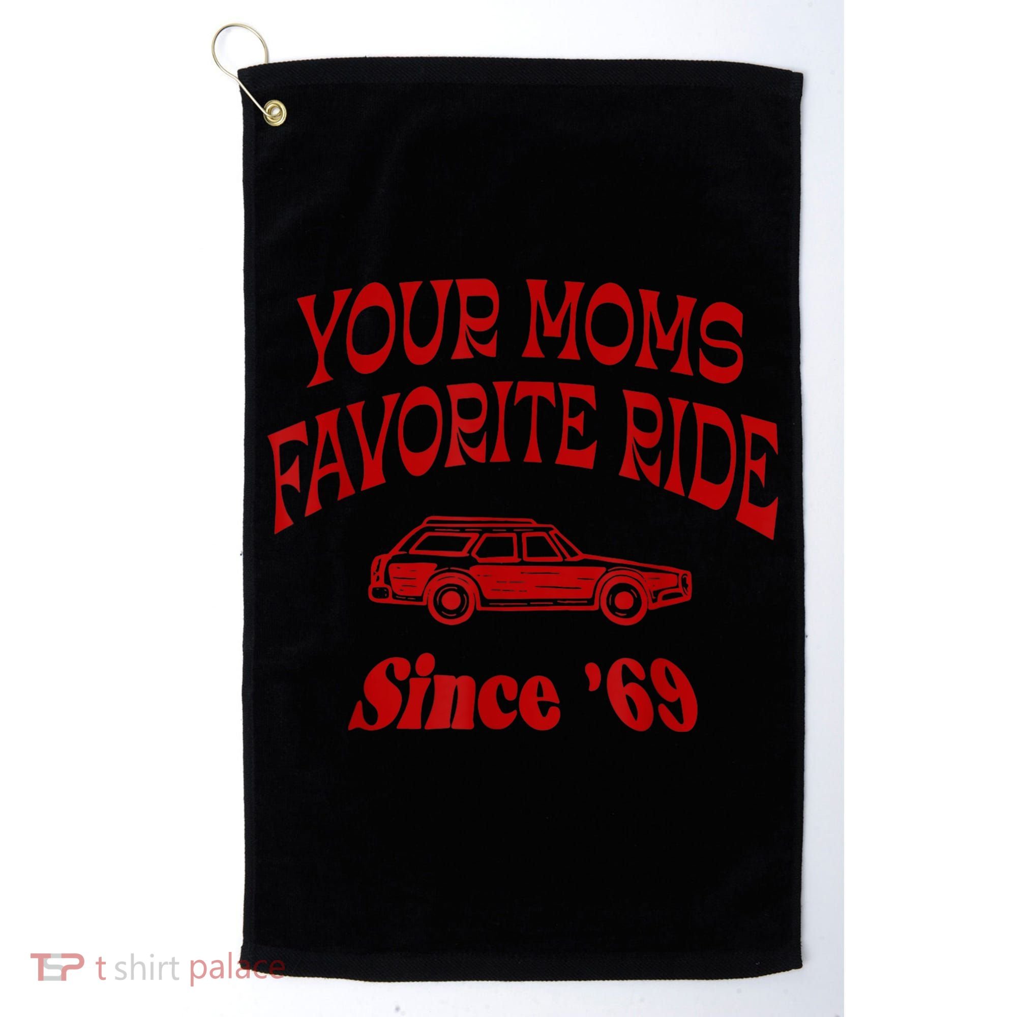 Your Moms Favorite Ride Since '69 Golf Towel