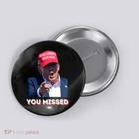 You Missed ! Funny American President Button thumb 0
