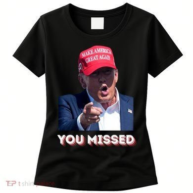 You Missed ! Funny American President Women's T-Shirt