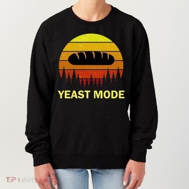 Yeast Mode Funny Bread Maker Pun Quote For Baking Bakers Women's Sweatshirt