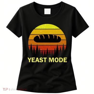 Yeast Mode Funny Bread Maker Pun Quote For Baking Bakers Women's T-Shirt