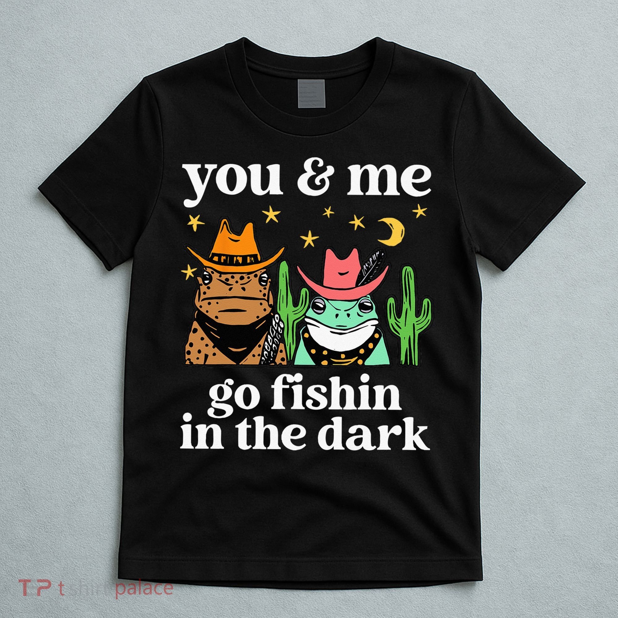 You & Me Go Fishin In The Dark Country Frogs Quote T-Shirt