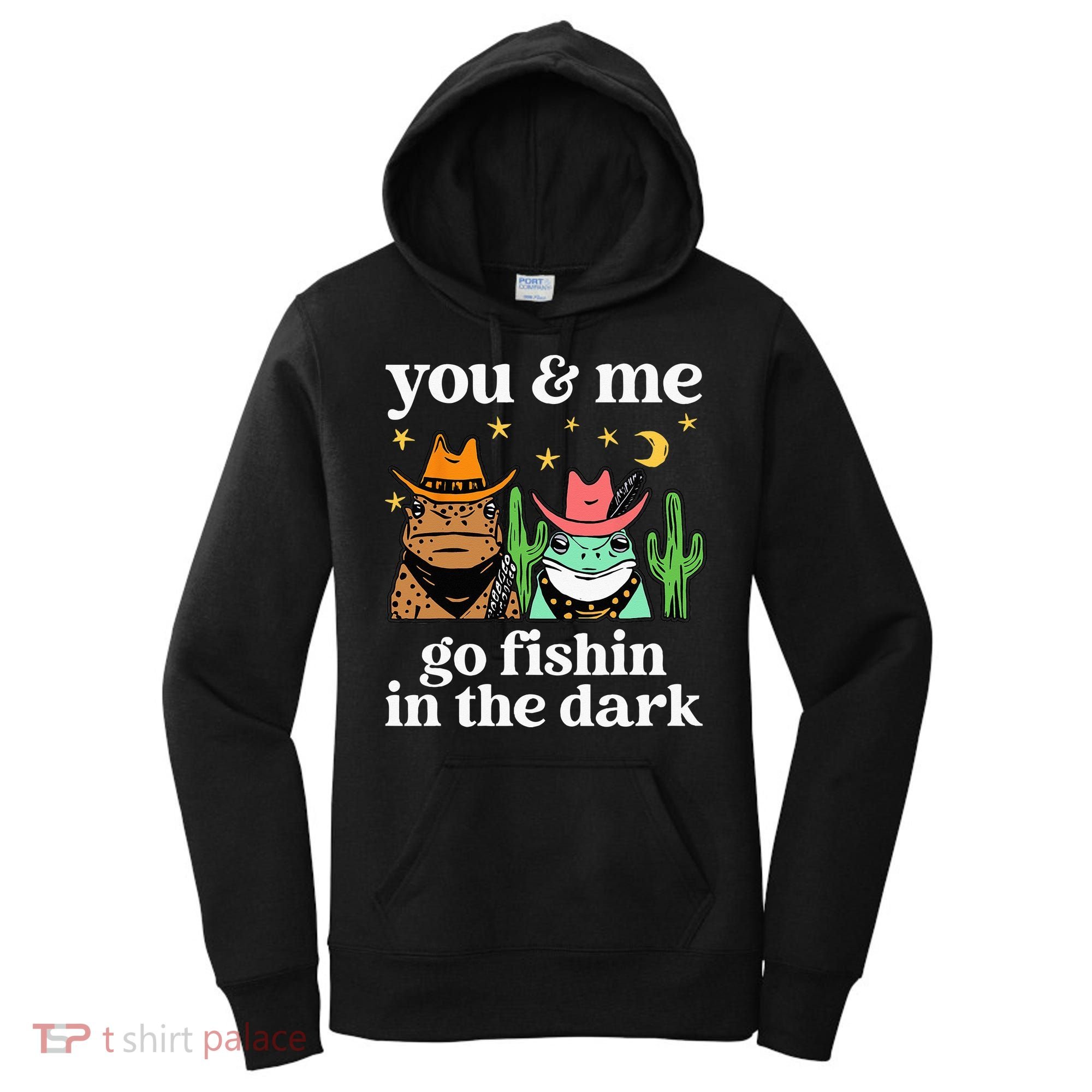 You & Me Go Fishin In The Dark Country Frogs Quote Women's Hoodie