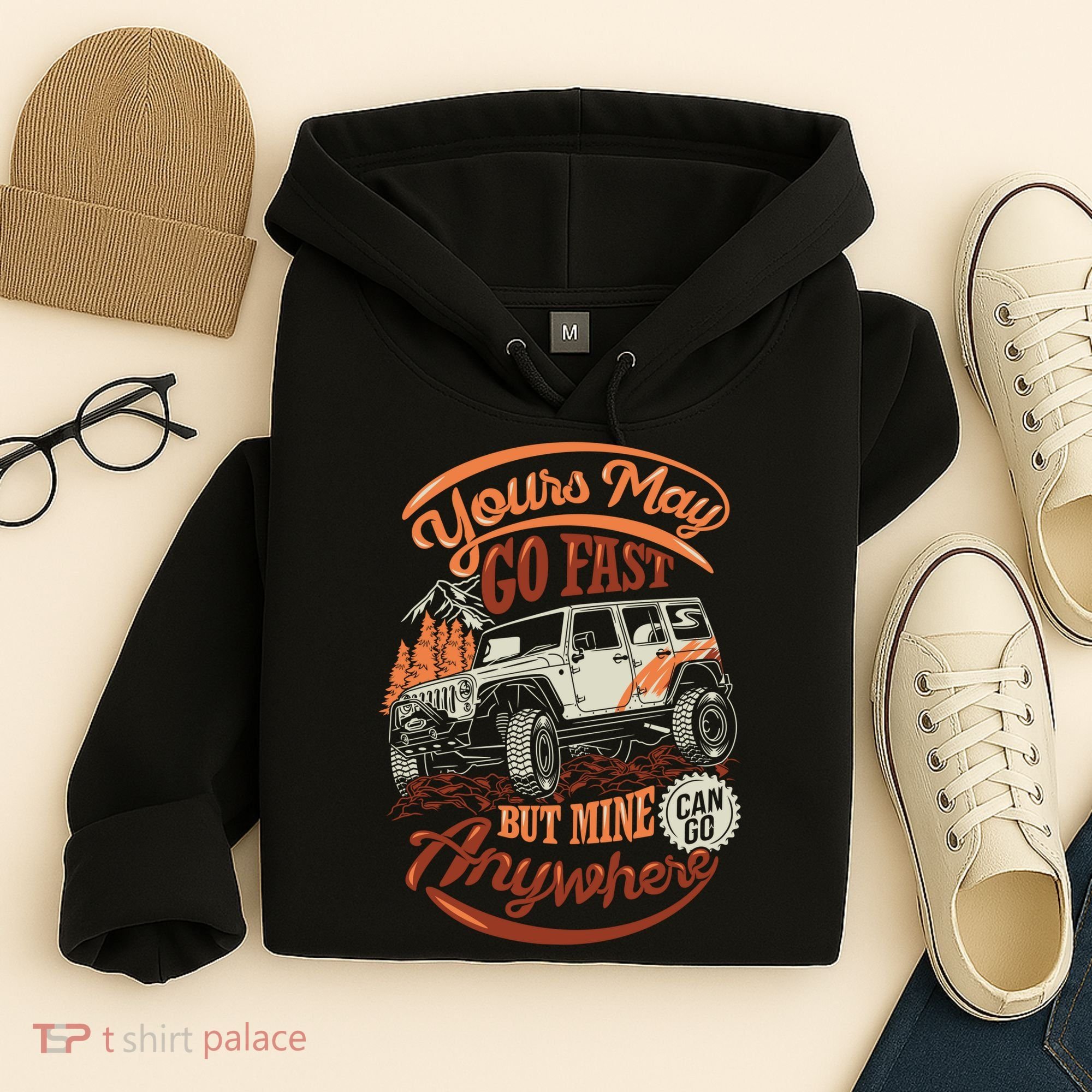 YOUR MAY GO FAST BUT MINE CAN GO ANYWHERE Hoodie