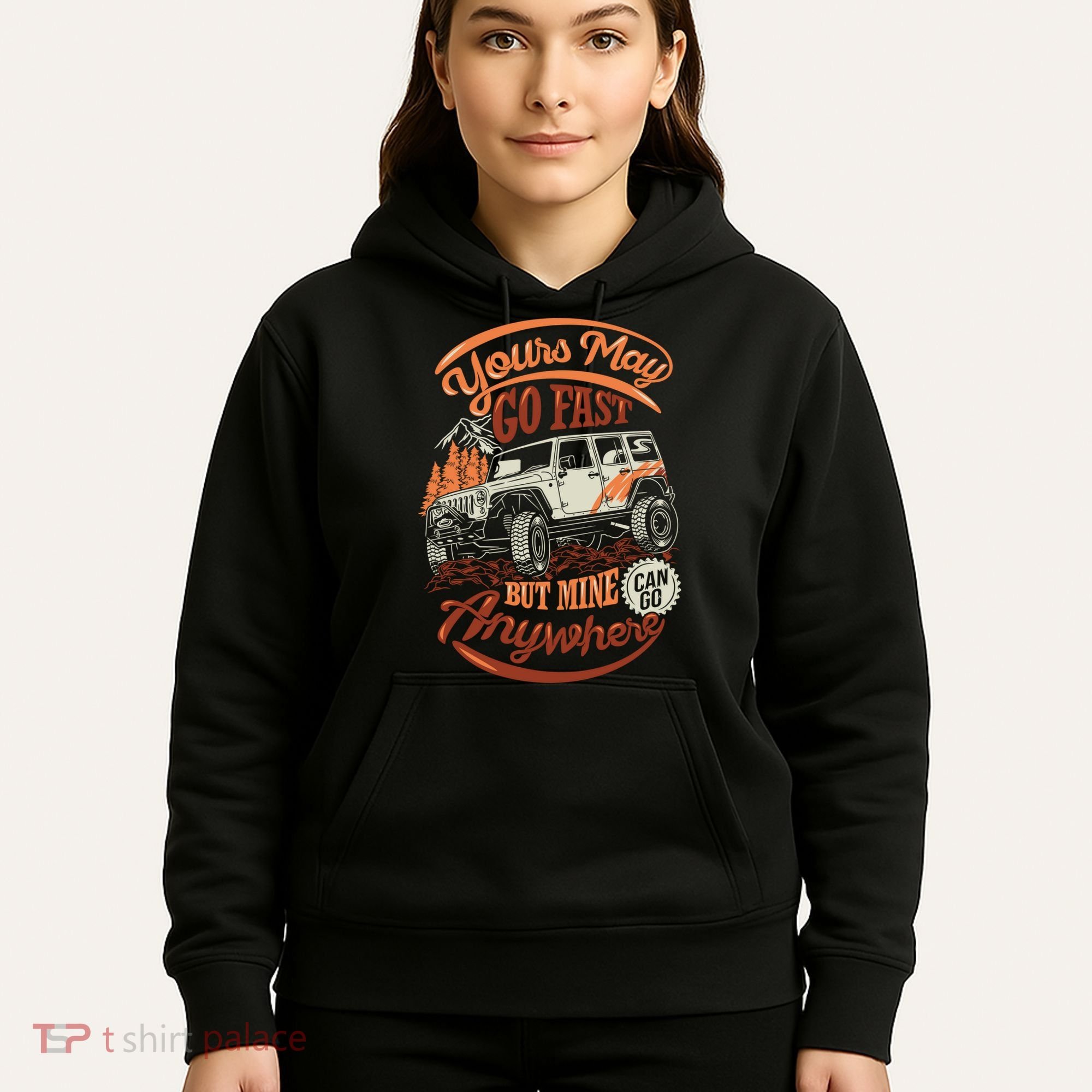 YOUR MAY GO FAST BUT MINE CAN GO ANYWHERE Hoodie