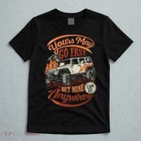 YOUR MAY GO FAST BUT MINE CAN GO ANYWHERE T-Shirt thumb 5