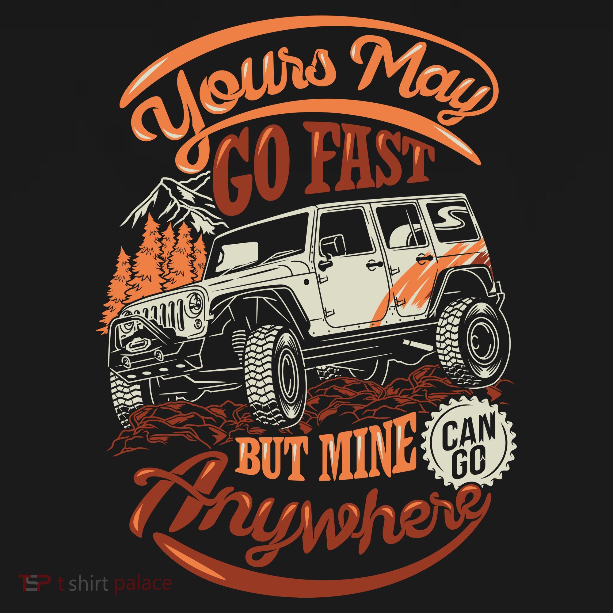 YOUR MAY GO FAST BUT MINE CAN GO ANYWHERE T-Shirt