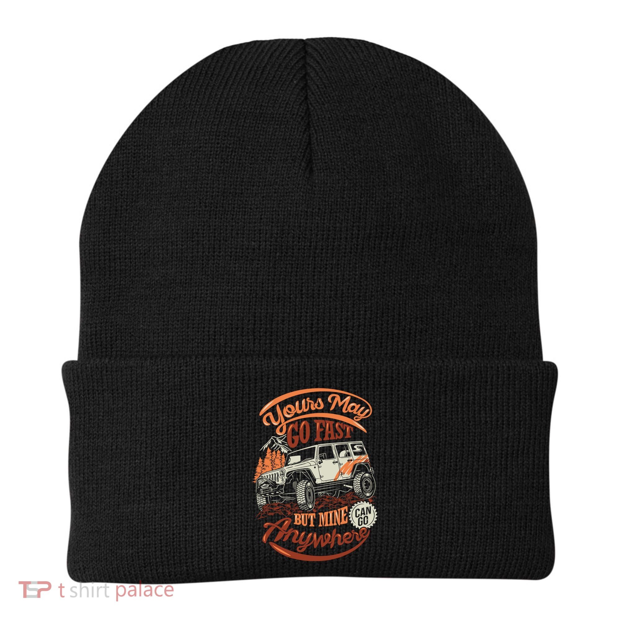 YOUR MAY GO FAST BUT MINE CAN GO ANYWHERE Beanie