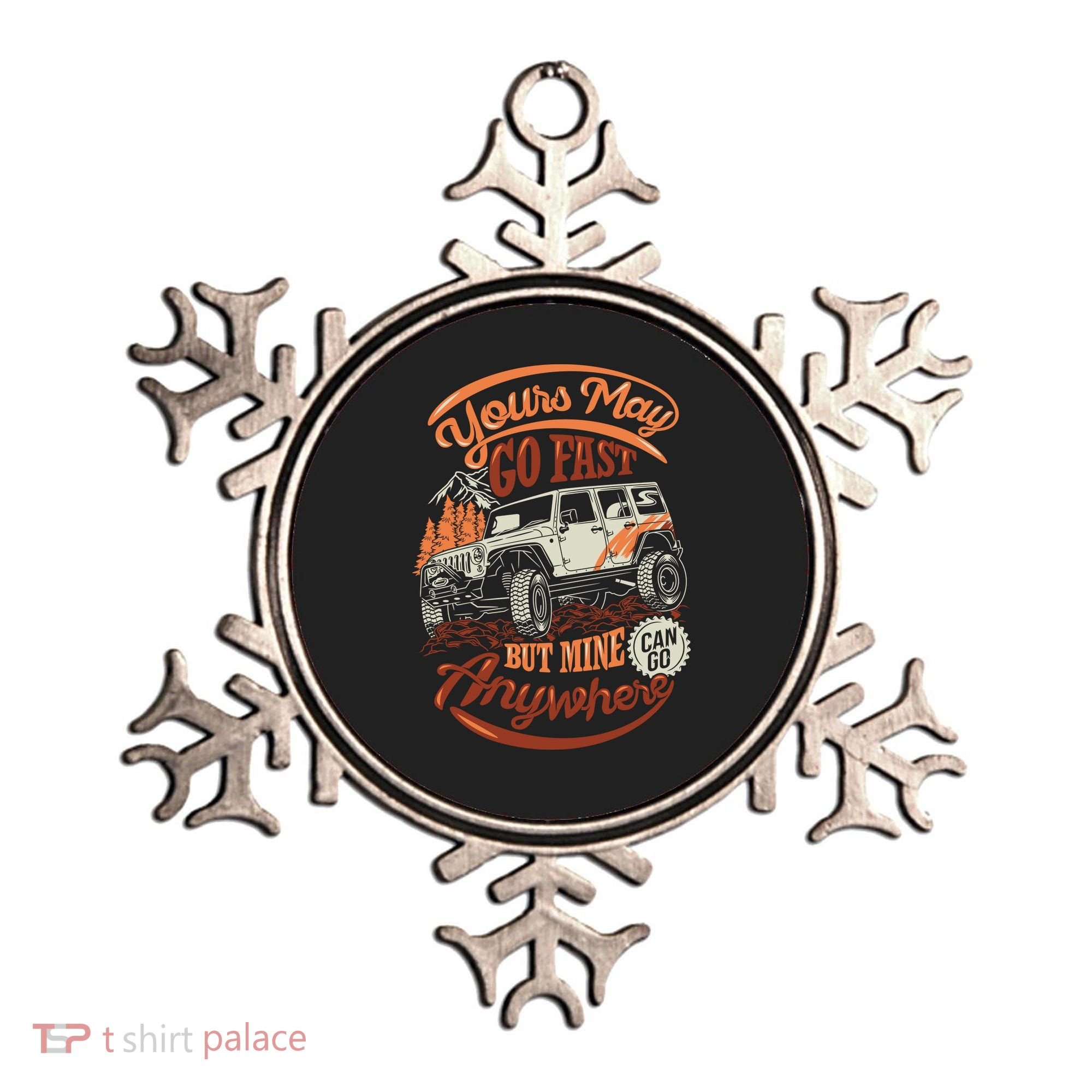 YOUR MAY GO FAST BUT MINE CAN GO ANYWHERE Ornament