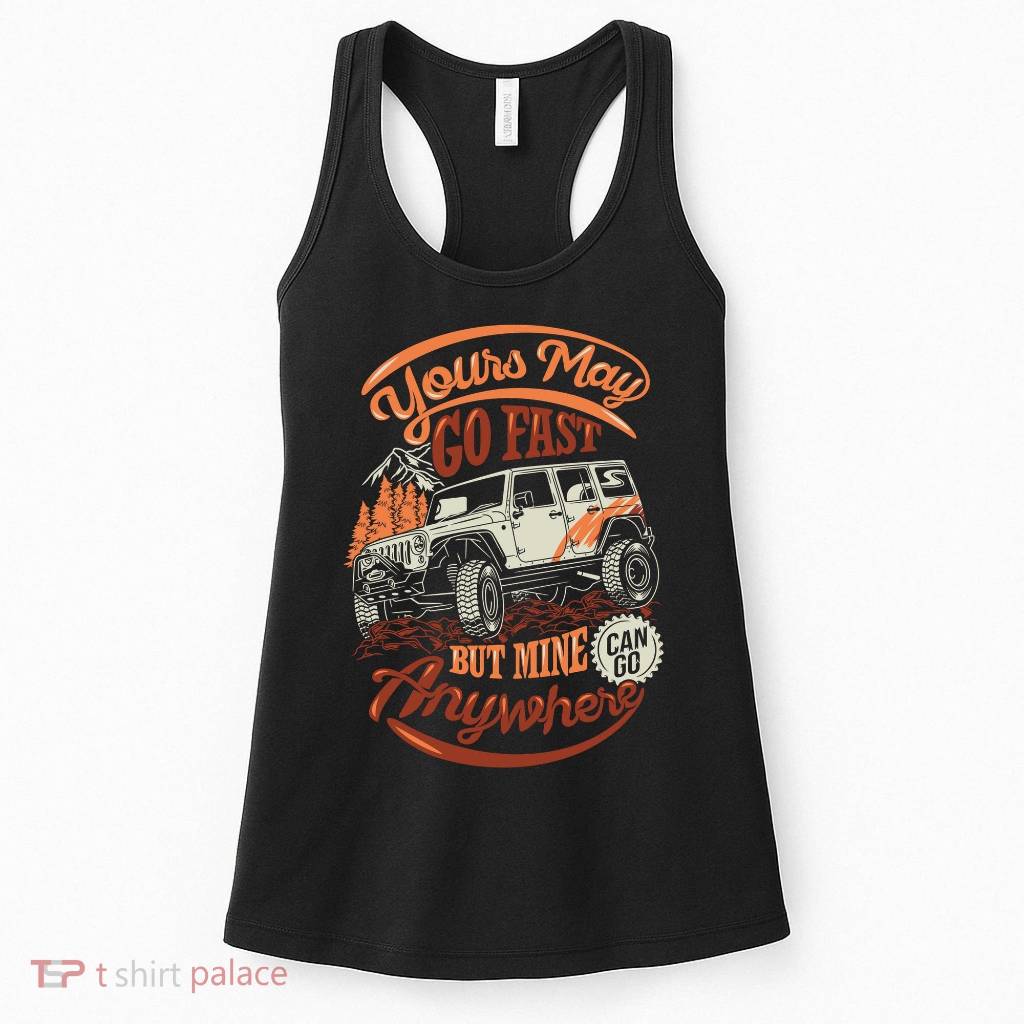 YOUR MAY GO FAST BUT MINE CAN GO ANYWHERE Women's Tank Top