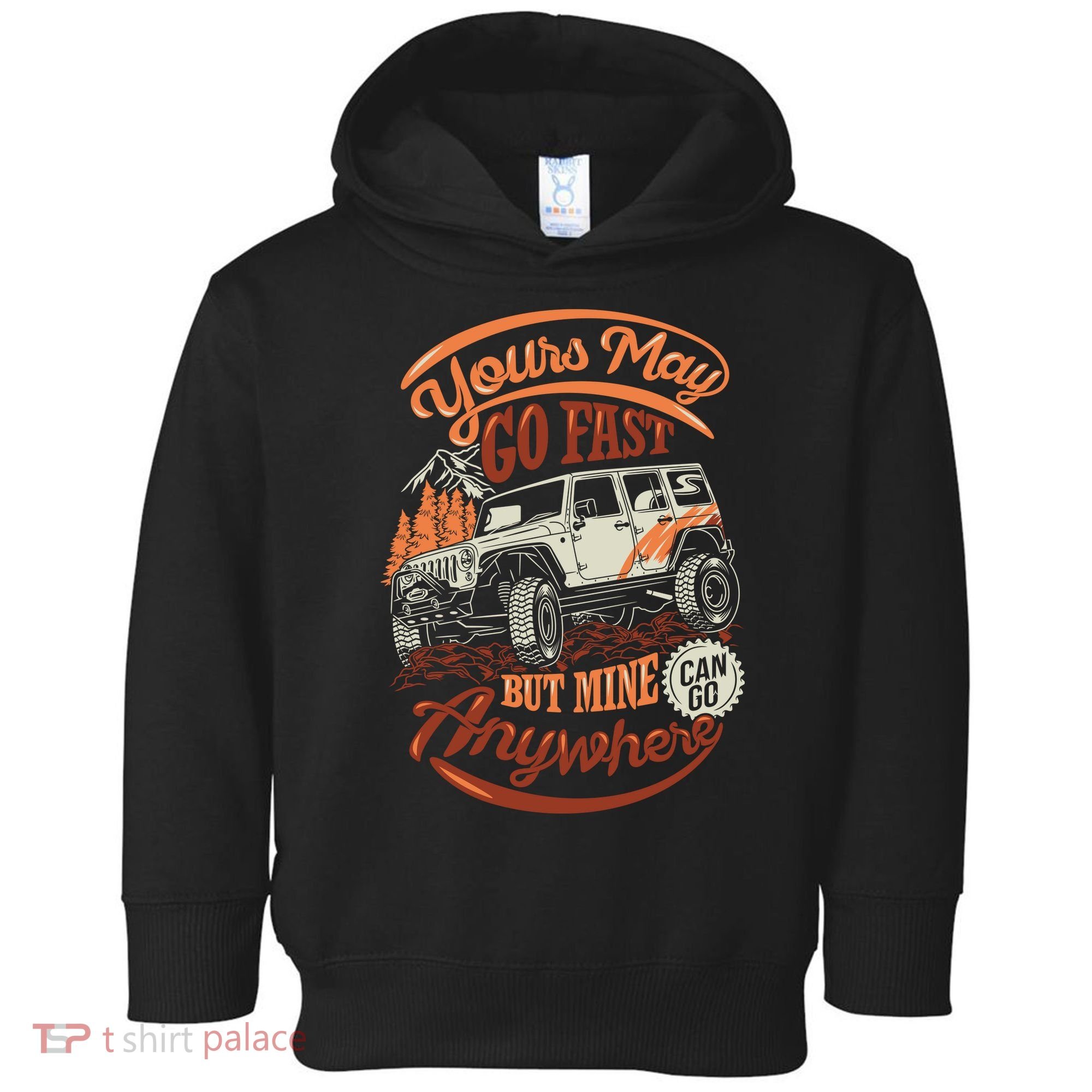 YOUR MAY GO FAST BUT MINE CAN GO ANYWHERE Toddler Hoodie
