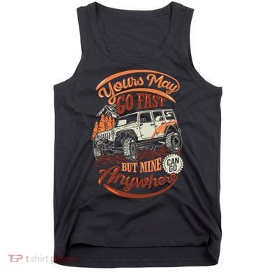 YOUR MAY GO FAST BUT MINE CAN GO ANYWHERE Tank Top