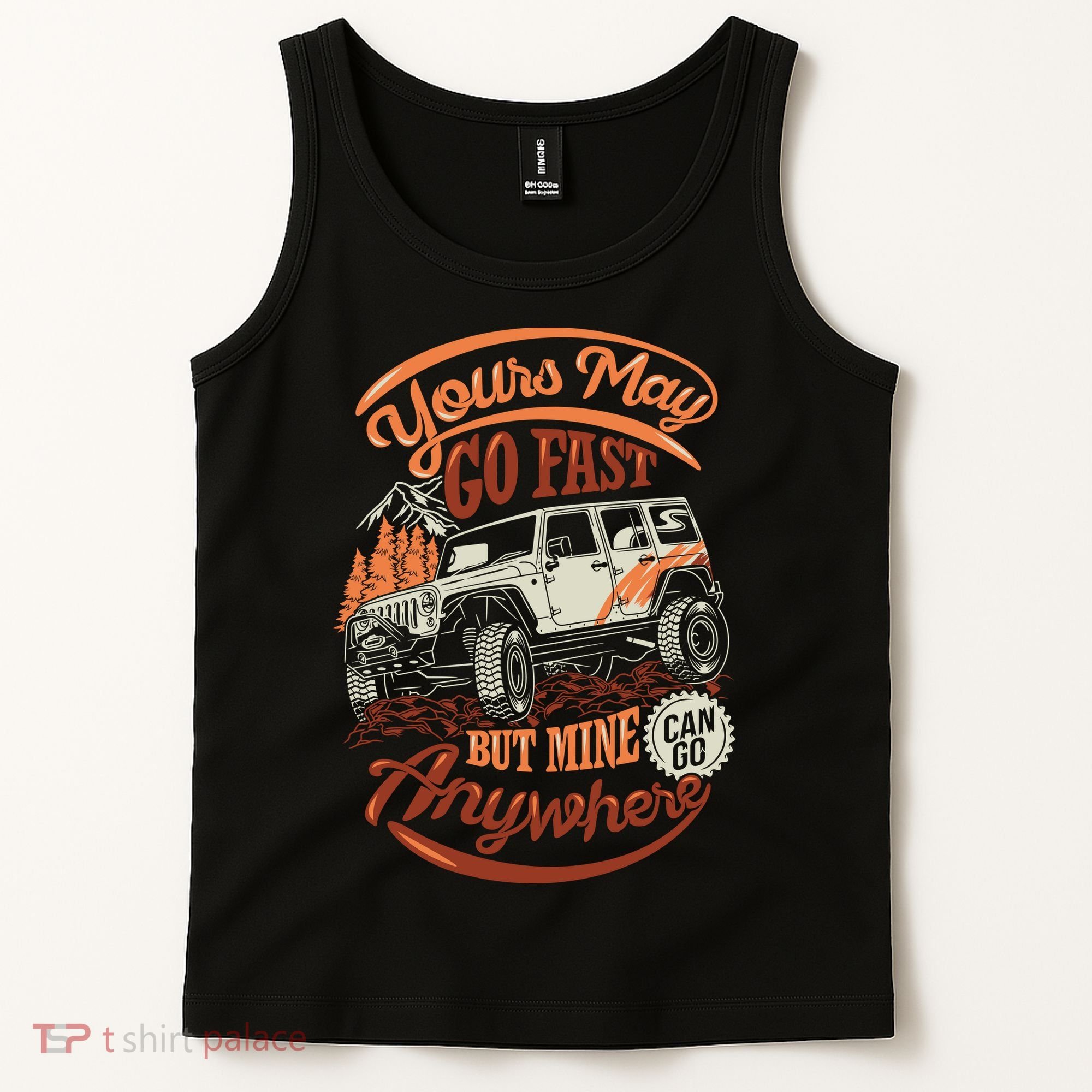 YOUR MAY GO FAST BUT MINE CAN GO ANYWHERE Tank Top