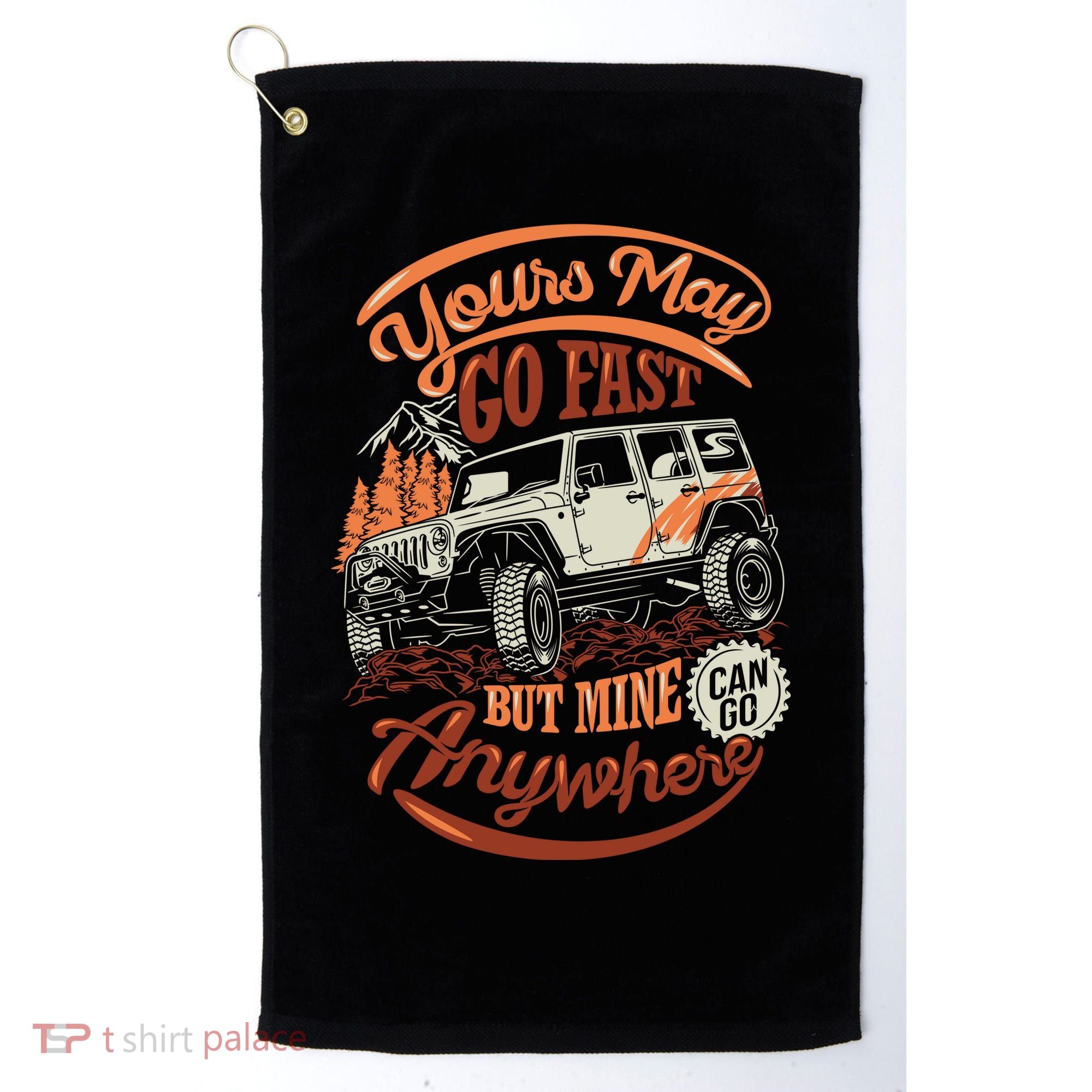 YOUR MAY GO FAST BUT MINE CAN GO ANYWHERE Golf Towel