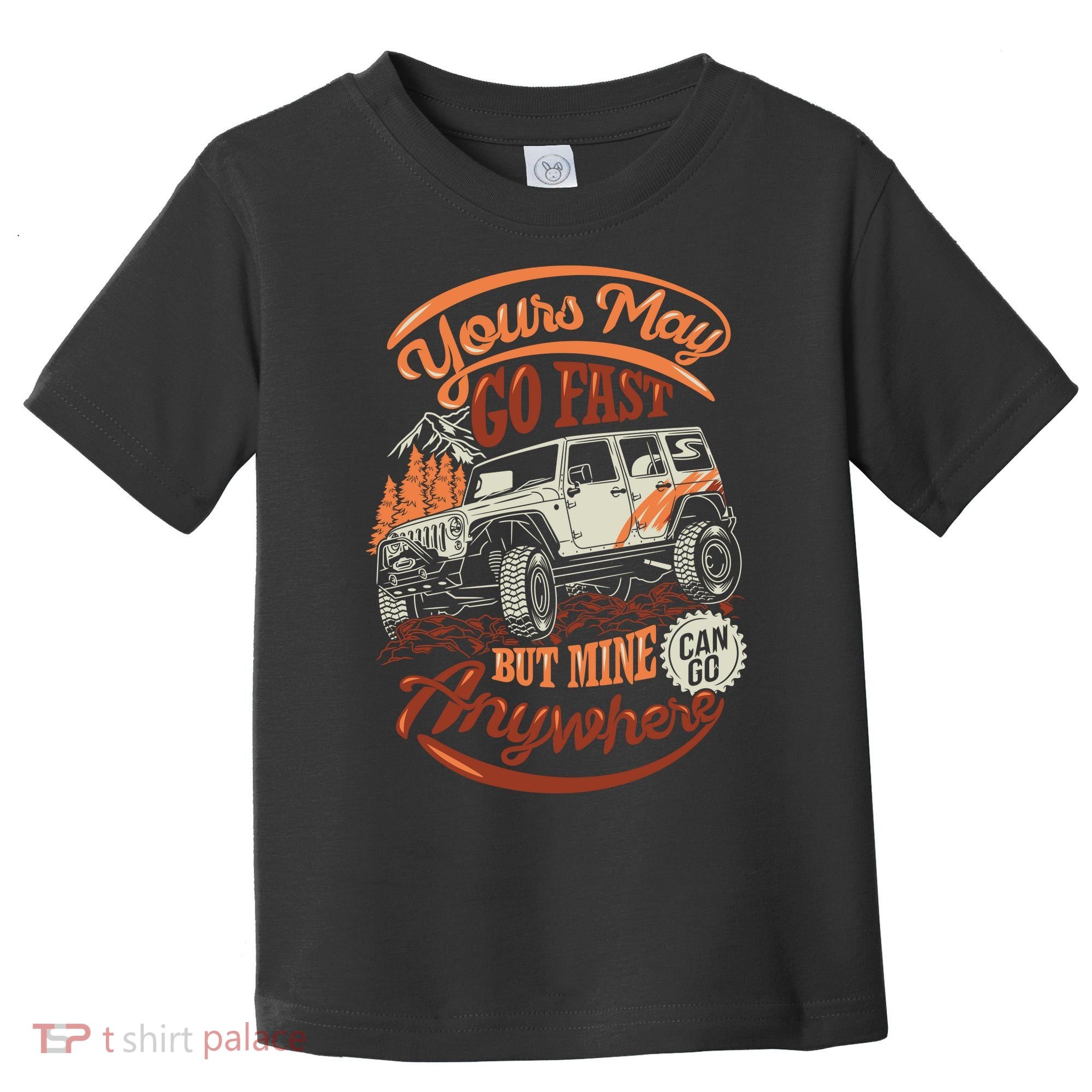 YOUR MAY GO FAST BUT MINE CAN GO ANYWHERE Toddler T-Shirt