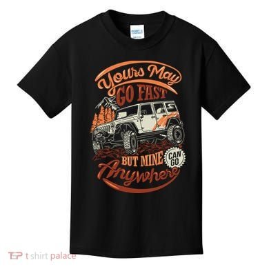 YOUR MAY GO FAST BUT MINE CAN GO ANYWHERE Kids T-Shirt