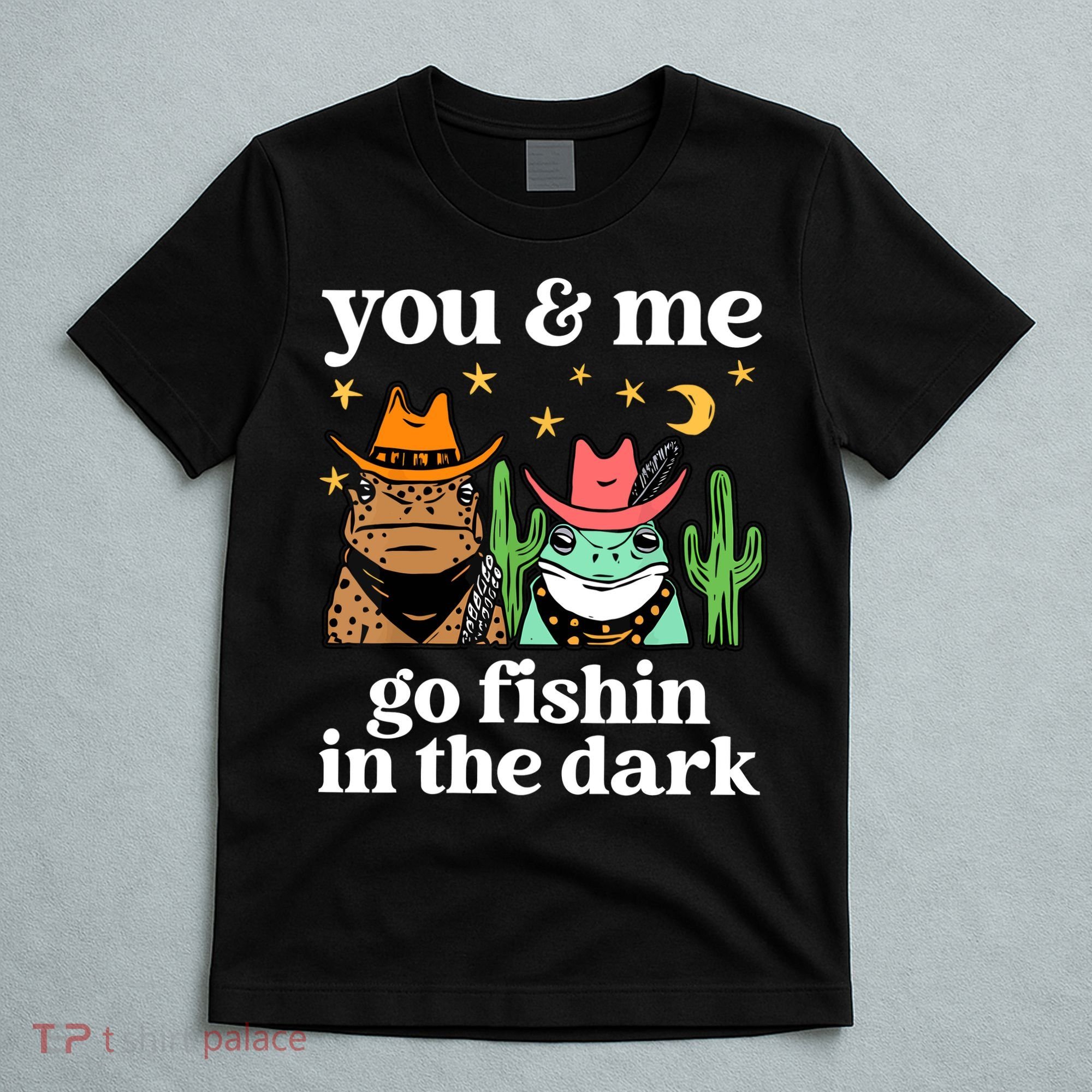 You & Me Go Fishin In The Dark Country Frogs Quote T-Shirt