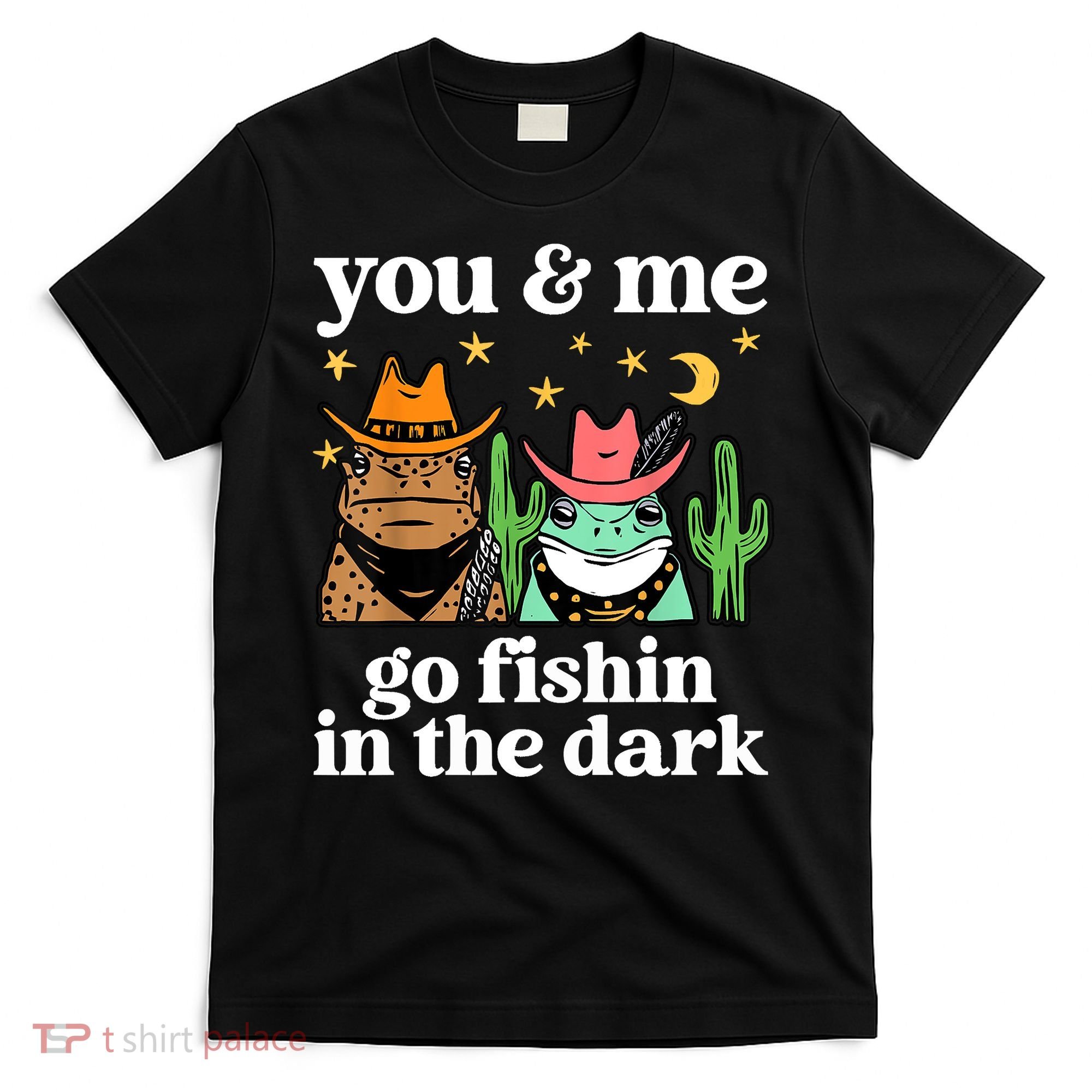 You & Me Go Fishin In The Dark Country Frogs Quote T-Shirt