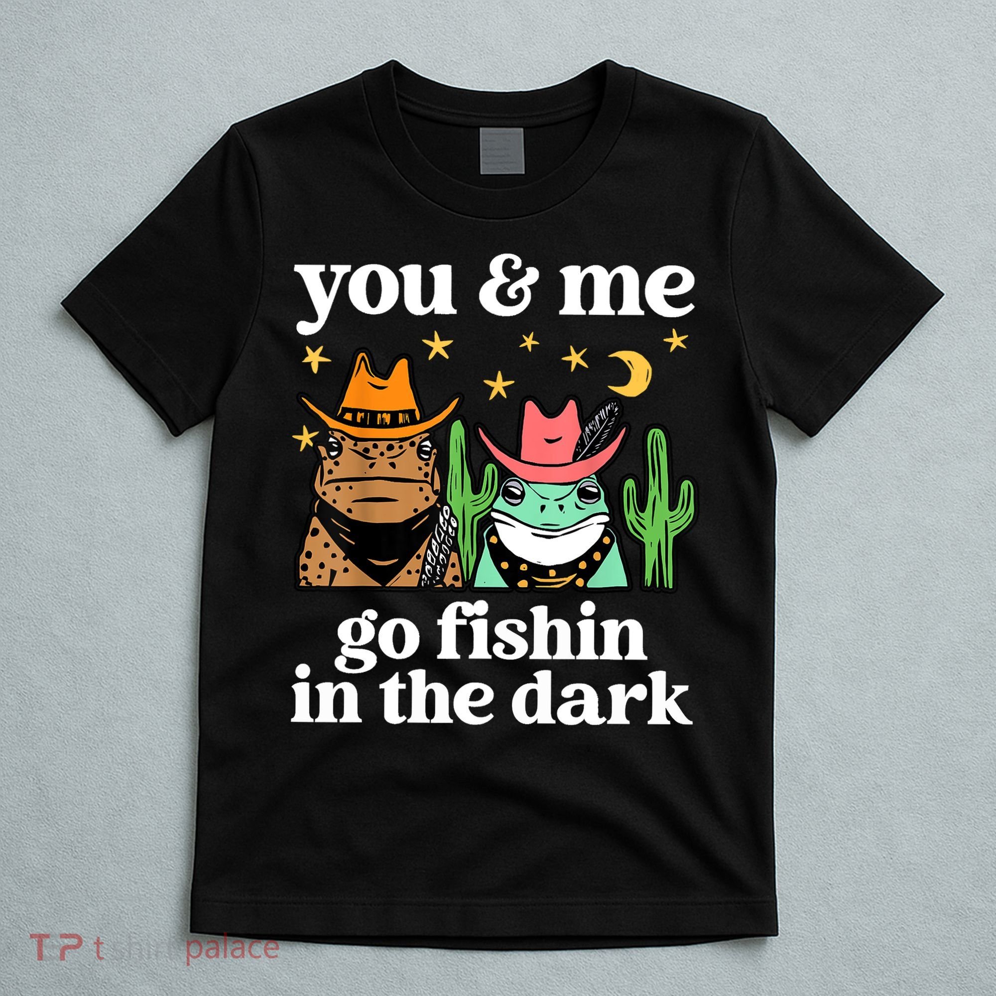 You & Me Go Fishin In The Dark Country Frogs Quote T-Shirt