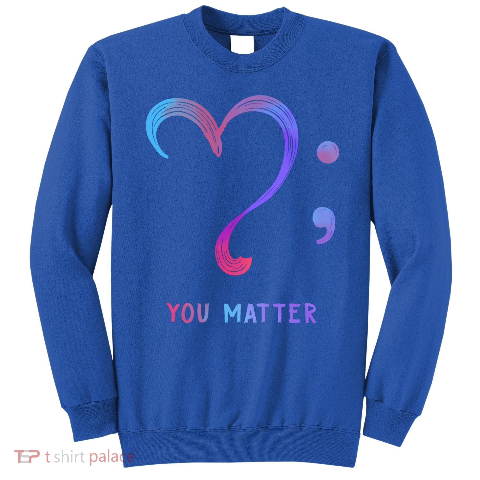 You Matter Heart And Semicolon Suicide Prevention Gift Sweatshirt