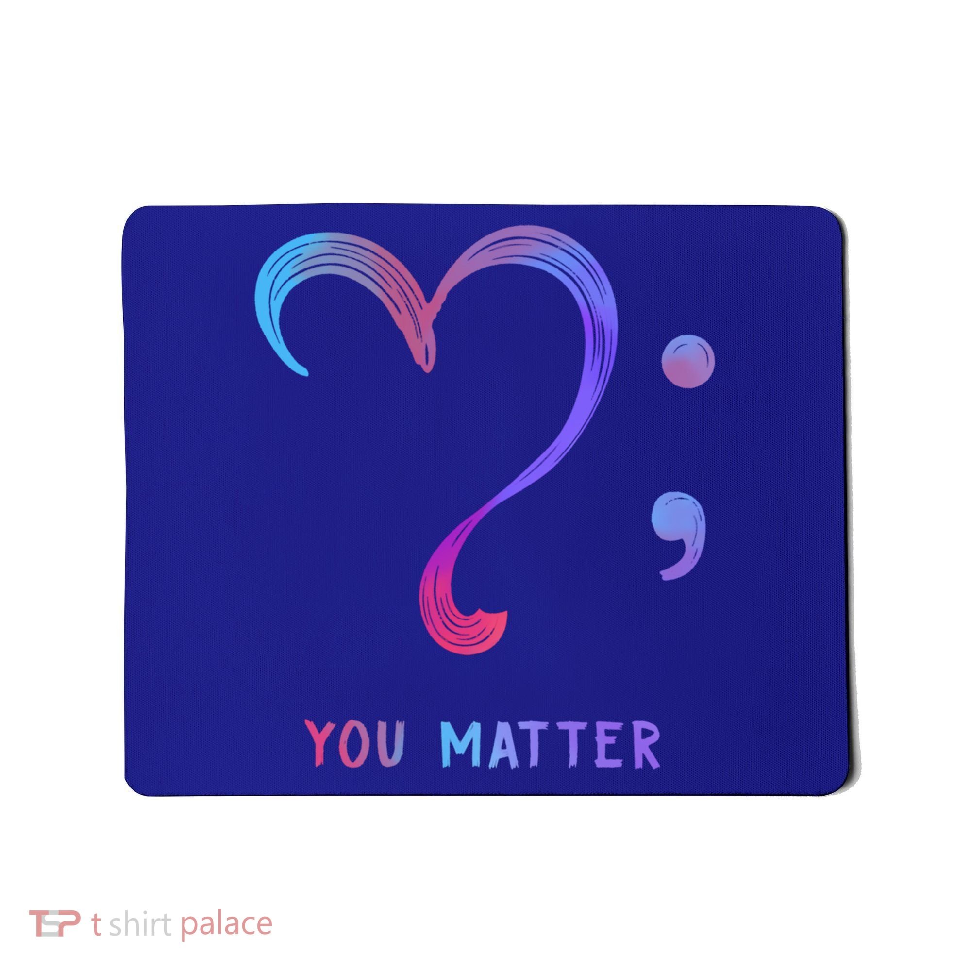 You Matter Heart And Semicolon Suicide Prevention Gift Mousepad