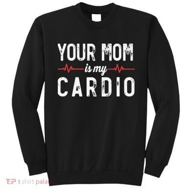 Your Mom Is My Cardio Dad Workout Gym Sweatshirt