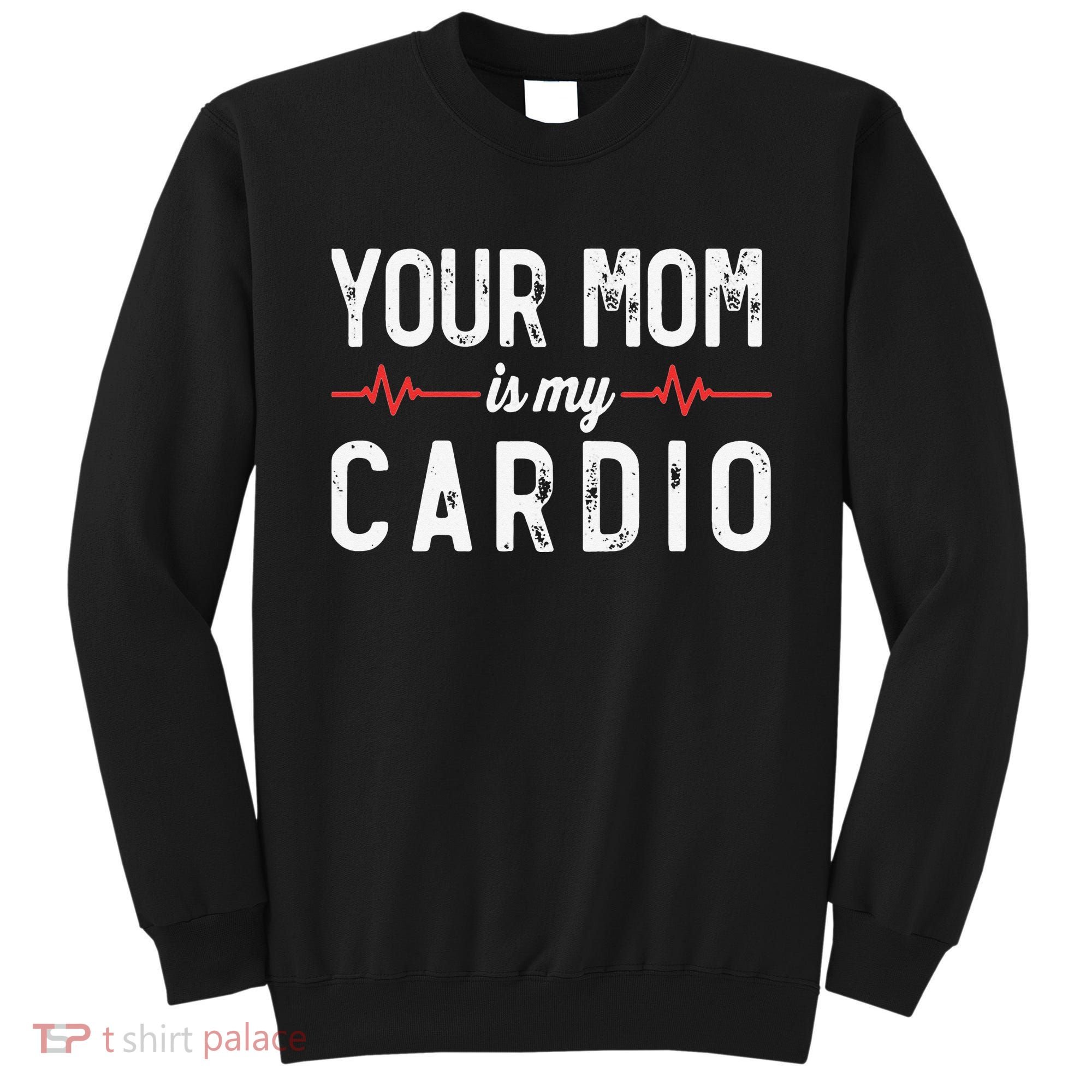Your Mom Is My Cardio Dad Workout Gym Sweatshirt