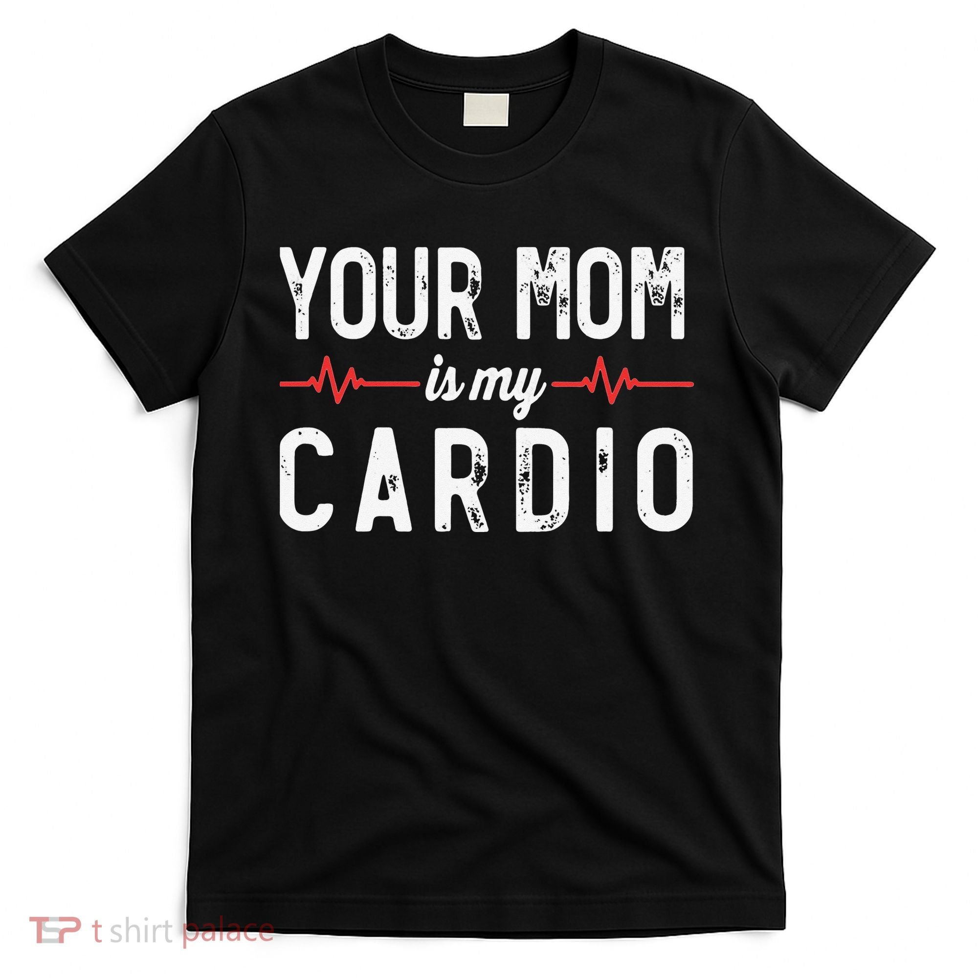 Your Mom Is My Cardio Dad Workout Gym T-Shirt