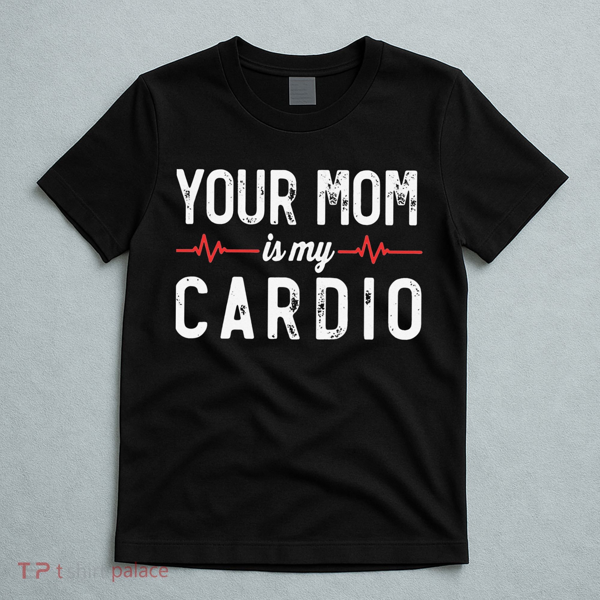 Your Mom Is My Cardio Dad Workout Gym T-Shirt