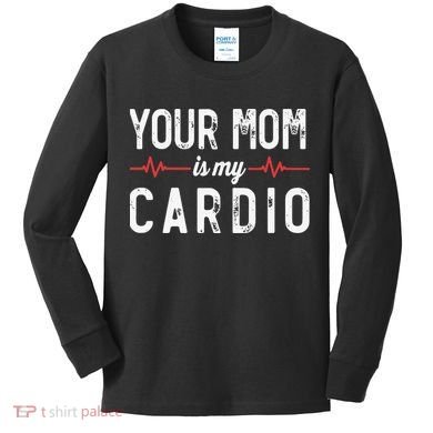 Your Mom Is My Cardio Dad Workout Gym Kids Long Sleeve Shirt