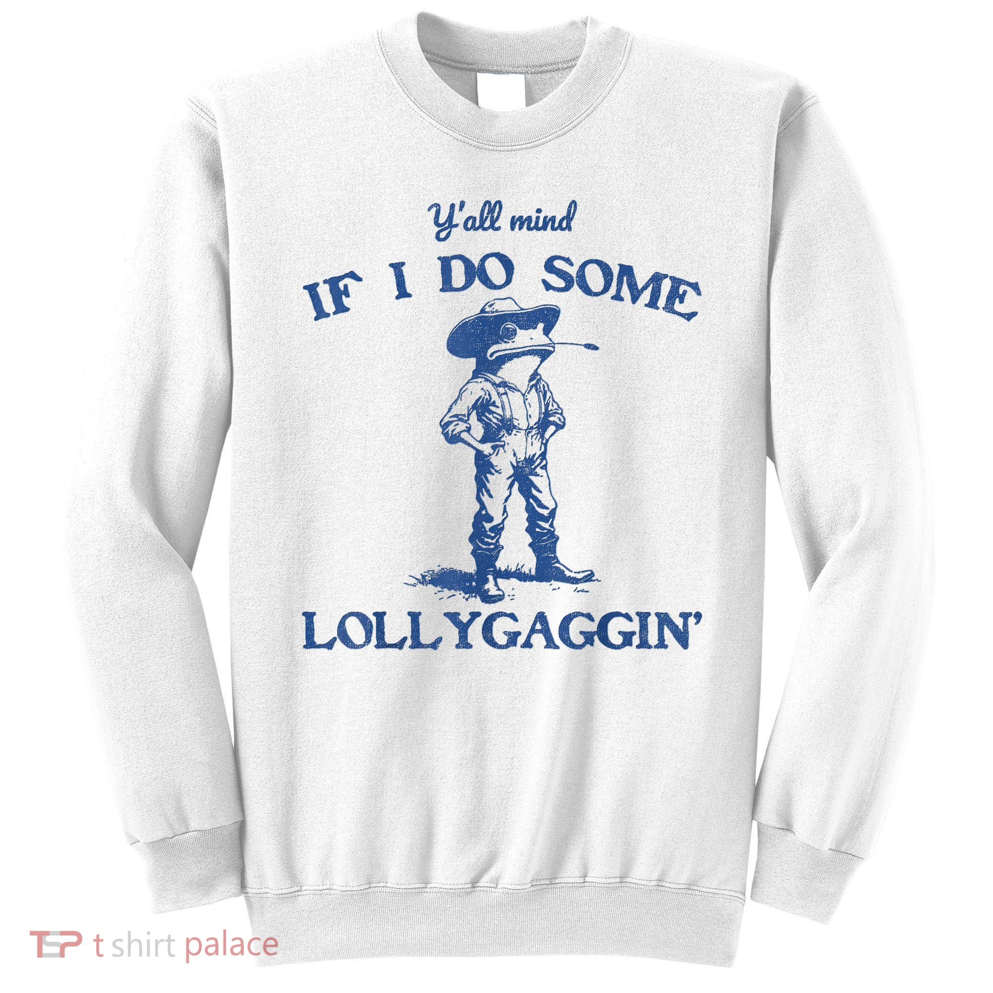 YAll Mind If I Do Some Lollygagging Cowboy Frog Sweatshirt