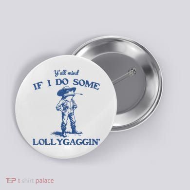 YAll Mind If I Do Some Lollygagging Cowboy Frog Button