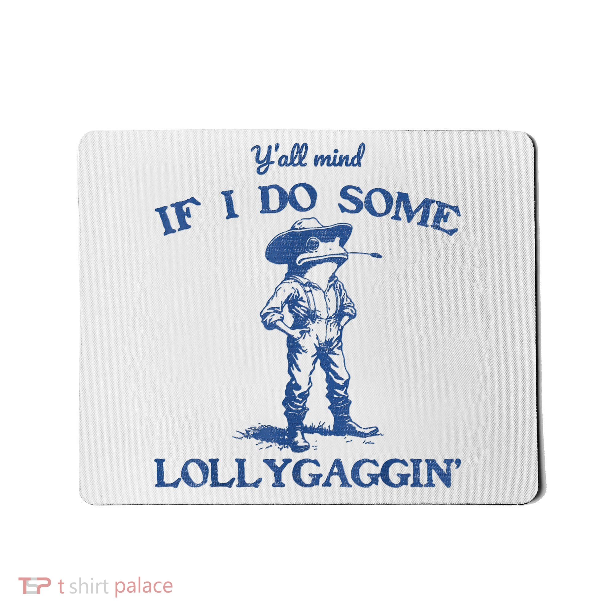 YAll Mind If I Do Some Lollygagging Cowboy Frog Mousepad