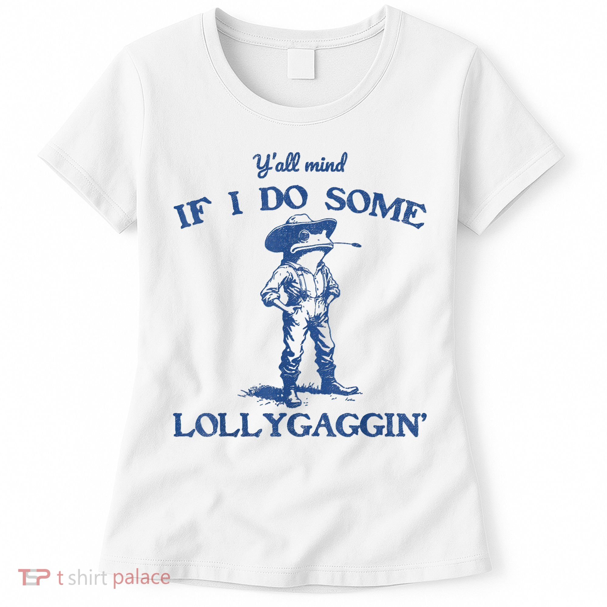 YAll Mind If I Do Some Lollygagging Cowboy Frog Women's T-Shirt