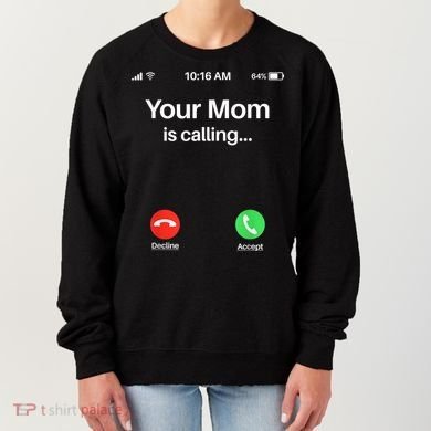 Your Mom Is Calling Shirt Your Mom Is Calling Women's Sweatshirt