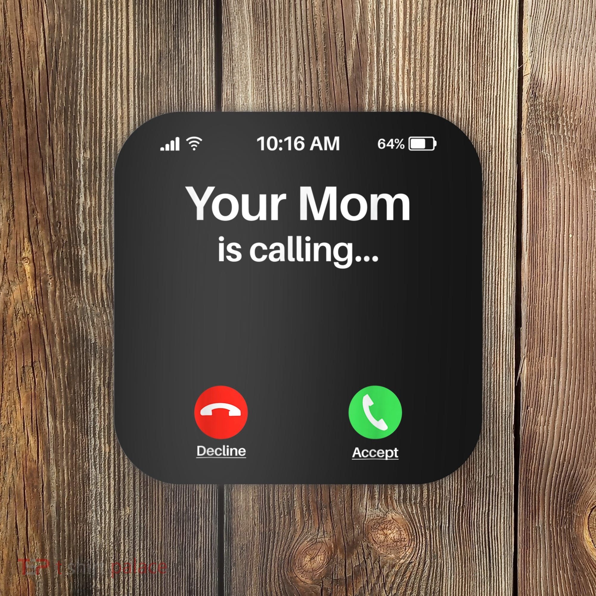 Your Mom Is Calling Shirt Your Mom Is Calling Coaster