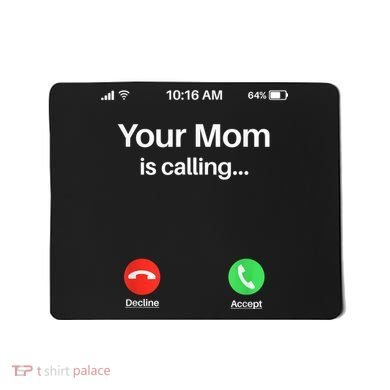Your Mom Is Calling Shirt Your Mom Is Calling Mousepad