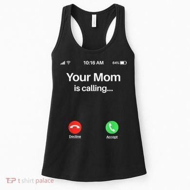Your Mom Is Calling Shirt Your Mom Is Calling Women's Tank Top