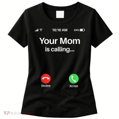 Your Mom Is Calling Shirt Your Mom Is Calling Women's T-Shirt